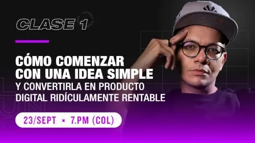 CÓMO COMENZAR CON UNA IDEA SIMPLE Y CONVERTIRLA EN PRODUCTO DIGITAL RIDÍCULAMENTE RENTABLE